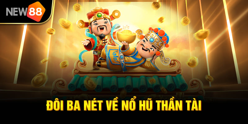 Đôi ba nét về nổ hũ thần tài